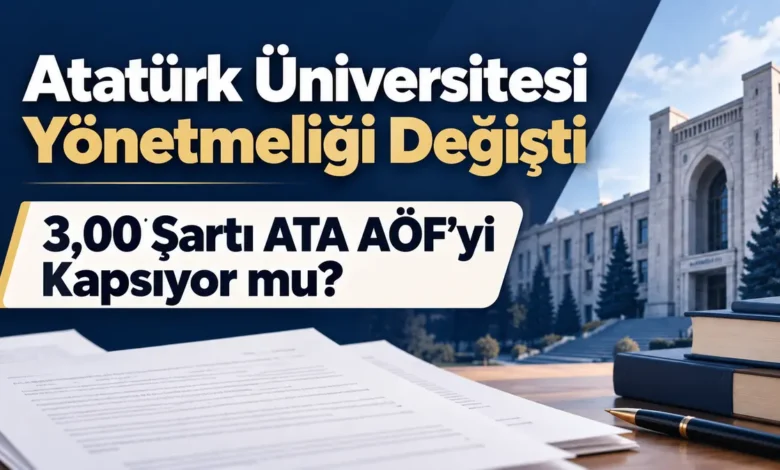 Atatürk Üniversitesi Yönetmeliği Değişti: 3,00 Ortalama Şartı Kimleri Kapsıyor? ATA AÖF Öğrencileri Etkilenecek mi? 1 Atatürk Üniversitesi yönetmelik değişikliği 2026 ATA AÖF