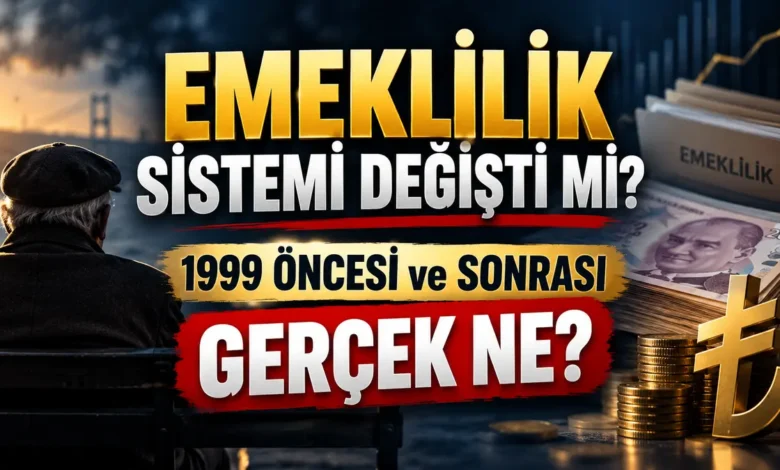 Emeklilik Sistemi Değişti mi? 1999 Öncesi ve Sonrası İçin Gerçekler (2026) 1 Emeklilik sistemi değişti mi 1999 öncesi ve sonrası 2026